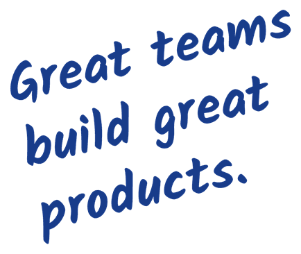 Great teams build great products